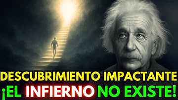 El Descubrimiento Que Lo Cambiará Todo: El Infierno No Existe Según Einstein