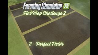 FS 25 - S2 - Ep 2 - Flat Map Challenge - Perfect Fields