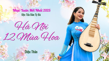 Hà Nội 12 Mùa Hoa | Nhạc Xuân Hay Nhất 2025 | Diệu Thảo Độc Tấu Tỳ Bà | Tứ Quý Band Official