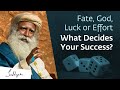 What Truly Decides Success: Fate, Luck, or Effort? | Sadhguru