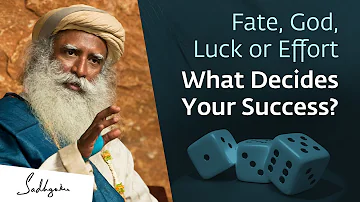 Fate, God, Luck or Effort What Decides Your Success? | Sadhguru