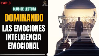 CAP. 3 - CLUB DE LECTURA - Dominando las Emociones: Claves para la Inteligencia Emocional