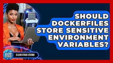 Should Dockerfiles Store Sensitive Environment Variables? - Cloud Stack Studio