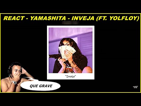 REACT - Yamashita - Inveja Ft. Yolfloy (letra)