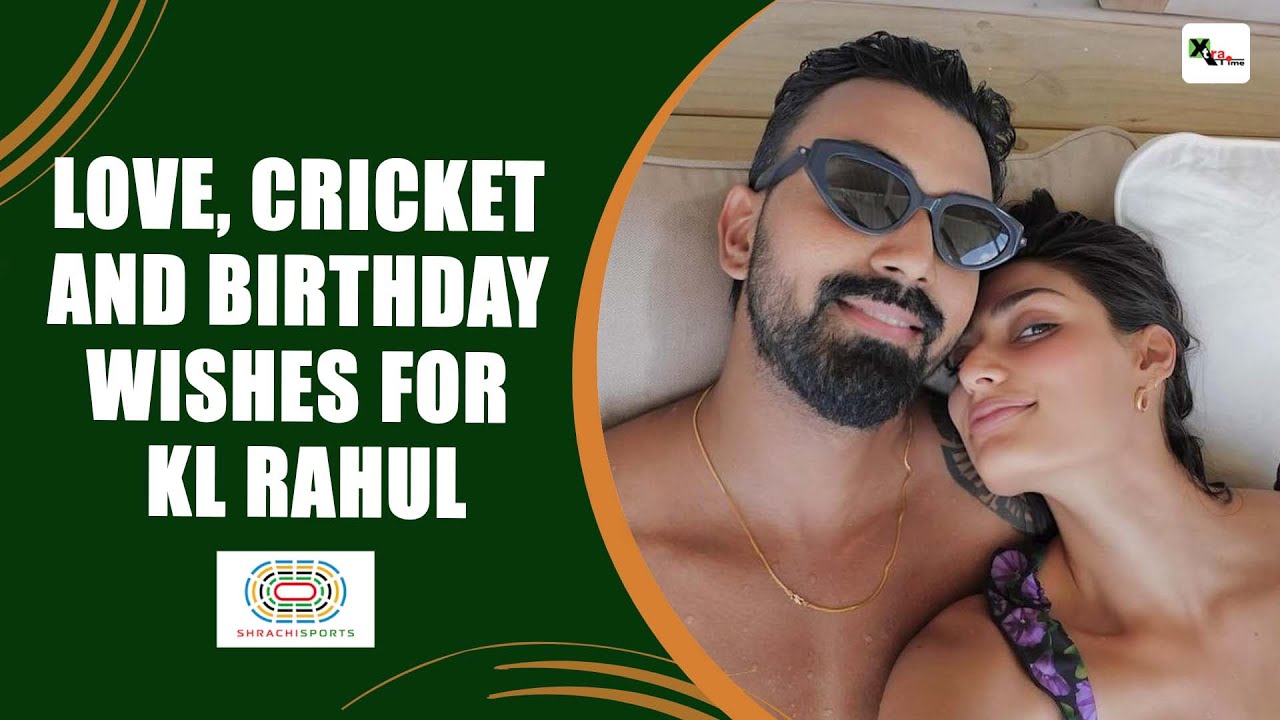 Birthday wishes: inside KL Rahul's Special Day with Athiya Shetty!