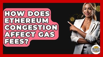 How Does Ethereum Congestion Affect Gas Fees? - CryptoBasics360.com