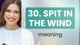 Understanding "Spit in the Wind": A Lesson in Futility