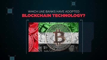 Top UAE banks that adopted blockchain technology and why?