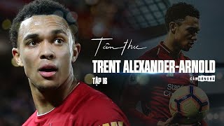 Tâm thư số 16 | TRENT ALEXANDER-ARNOLD | “Hãy cố gắng hết sức để vươn tới giấc mơ của mình!”