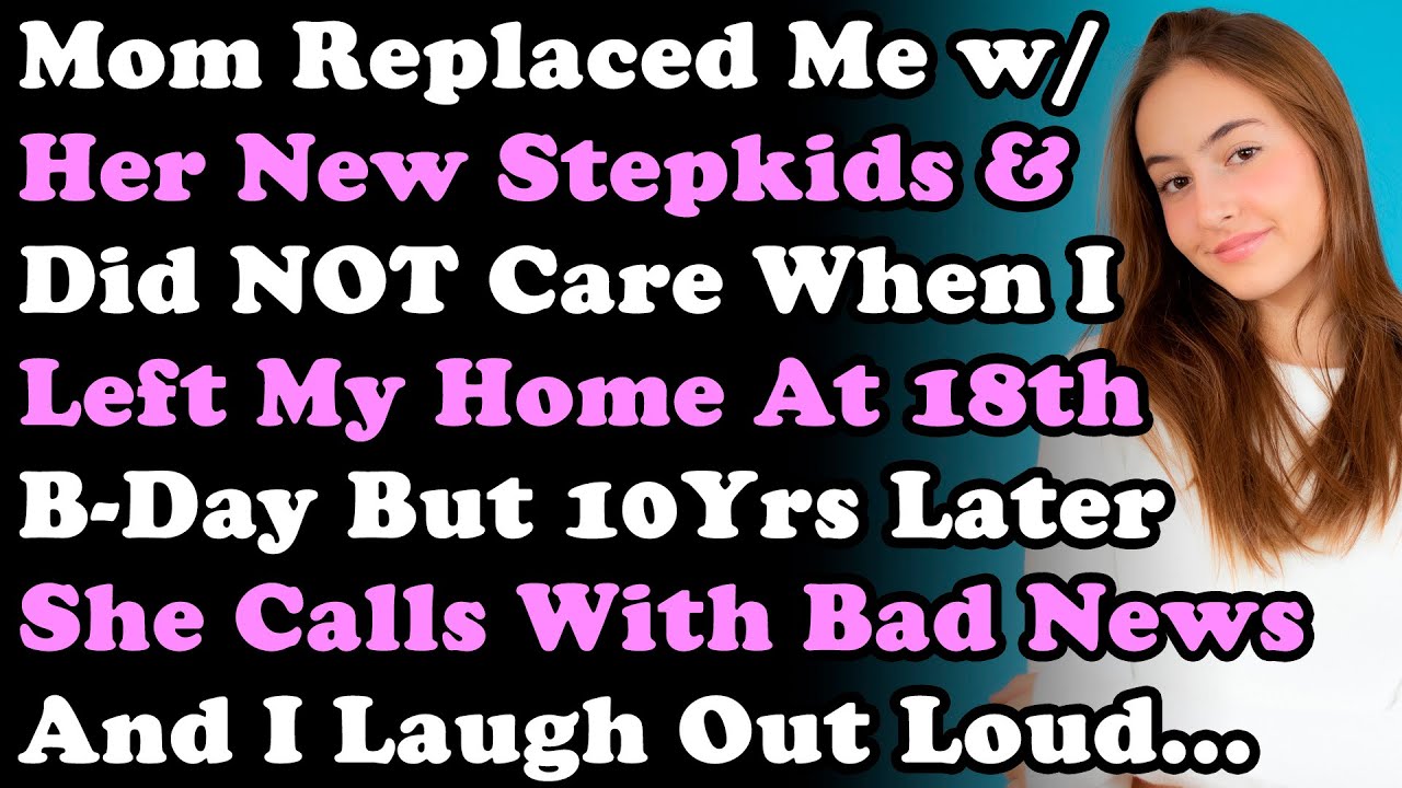 Mom Replaced Me With Her New Stepkids & Did NOT Care When I Left My Home At 18thB-Day But 10Yrs...