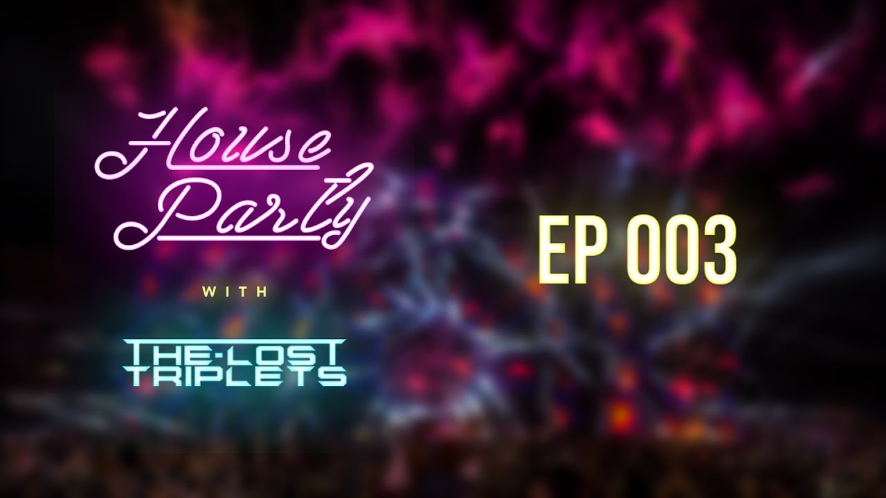HOUSE PARTY with THE LOST TRIPLETS | EPISODE 003 | EDM | RADIO SHOW | 2020 | Various Artists
