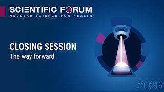 Scientific Forum 2026 - Closing Session @IAEAvideo