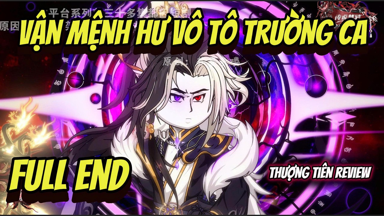 Full End 9h | Vận Mệnh Hư Vô Tô Trường Ca | Thượng Tiên Review