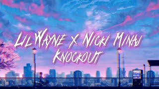 Lil Wayne X Nicki Minaj - Knockout. Lyric video.