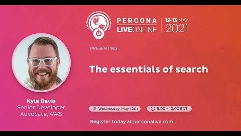 Kyle Davis - AWS - The Essentials of Search - Percona Live 2021