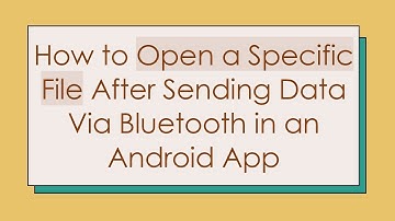 How to Open a Specific File After Sending Data Via Bluetooth in an Android App