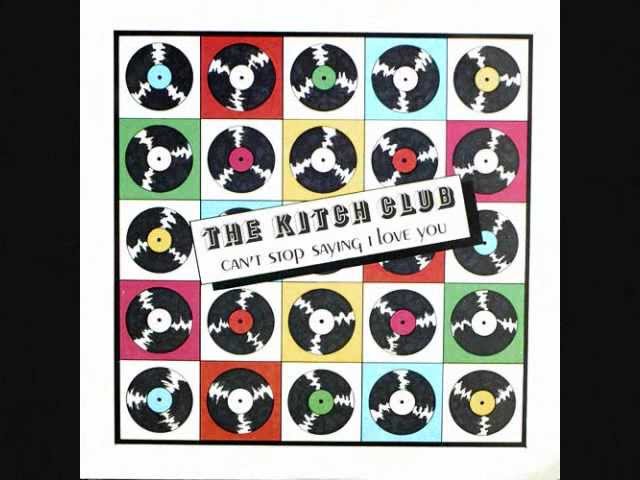 The Kitch Club - Can't Stop Saying I Love You