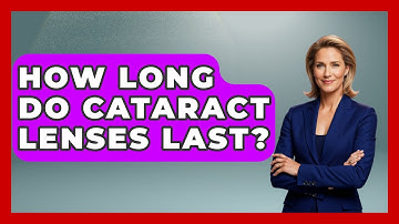 How Long Do Cataract Lenses Last? - Optometry Knowledge Base