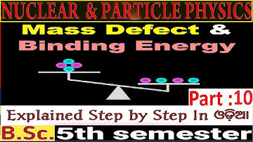 Mass Defect & Binding Energy|Nuclear And Particle Physics|5th-SEM|B.SC|+3|PHYSICS(H)|ALL Odisha|L-10