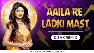Aaila Re Ladki Mast - Remix | Dj Vk Remix | Sanjay Dutt & Shilpa | आईला रे लड़की मस्त Dj Song