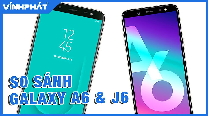 So sánh samsung a6 và j6