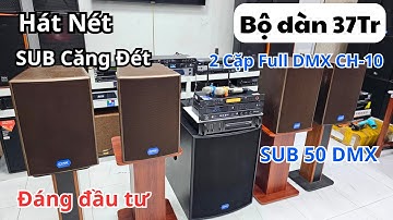 Nét căng với dàn hát 37Tr | 2 cặp DMX CH10 và SUB 50 nghe sướng tê người