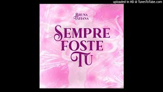 Bruna Tatiana - Sempre Foste Tu [AUDIO]