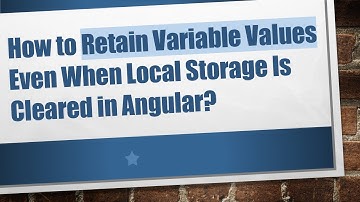 How to Retain Variable Values Even When Local Storage Is Cleared in Angular?