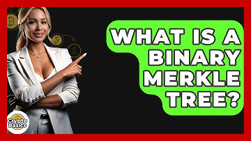 What Is A Binary Merkle Tree? - CryptoBasics360.com