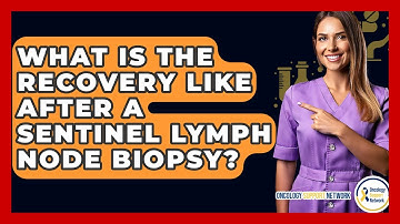 What Is The Recovery Like After A Sentinel Lymph Node Biopsy? - Oncology Support Network