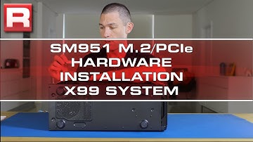 How to install the Samsung SM951/XP941 in the ASUS X99-A motherboard (hardware only - X99 system)