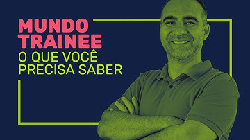 O que você PRECISA SABER sobre o MUNDO TRAINEE