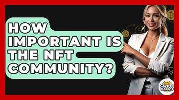 How Important Is The NFT Community? - CryptoBasics360.com