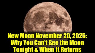New Moon November 20, 2025 Why You Cant See The Moon Tonight & When It Returns