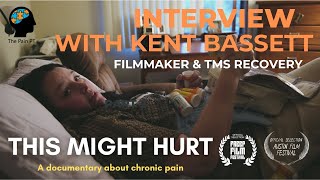 Kent Bassett: Recovery from TMS & Filmmaker of 'This Might Hurt'
