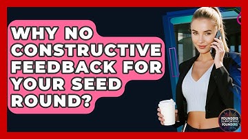 Why No Constructive Feedback For Your Seed Round? - Founders Supporting Founders