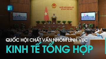 🔴 [Trực tiếp] Quốc hội chất vấn Nhóm lĩnh vực Kinh tế tổng hợp | VTC1