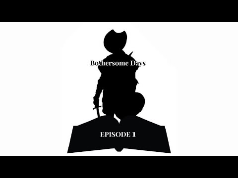 Bothersome Days - Episode 1 - The Man of La Mancha