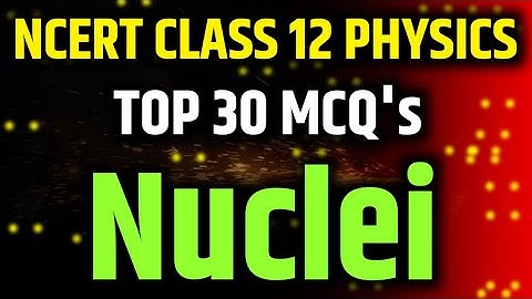 Best MCQ Class 12 Nuclei Chapter // Full Class 12 Nuclei MCQ
