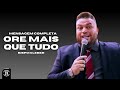 ORE MAIS QUE TUDO! BISPO KLEBER MENSAGEM COMPLETA