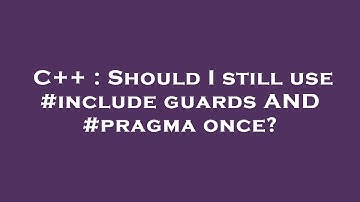 C++ : Should I still use #include guards AND #pragma once?