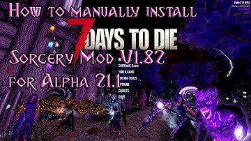 How to Install Sorcery Mod V1.82 for Alpha 21.1 7 Days to Die