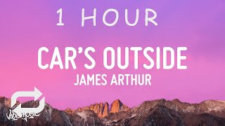 [ 1 HOUR ] James Arthur - Car's Outside