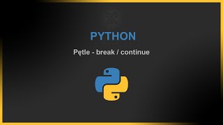Pętle, instrukcje break i continue w python