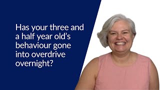 Has your three and a half year old’s behaviour gone into overdrive overnight?