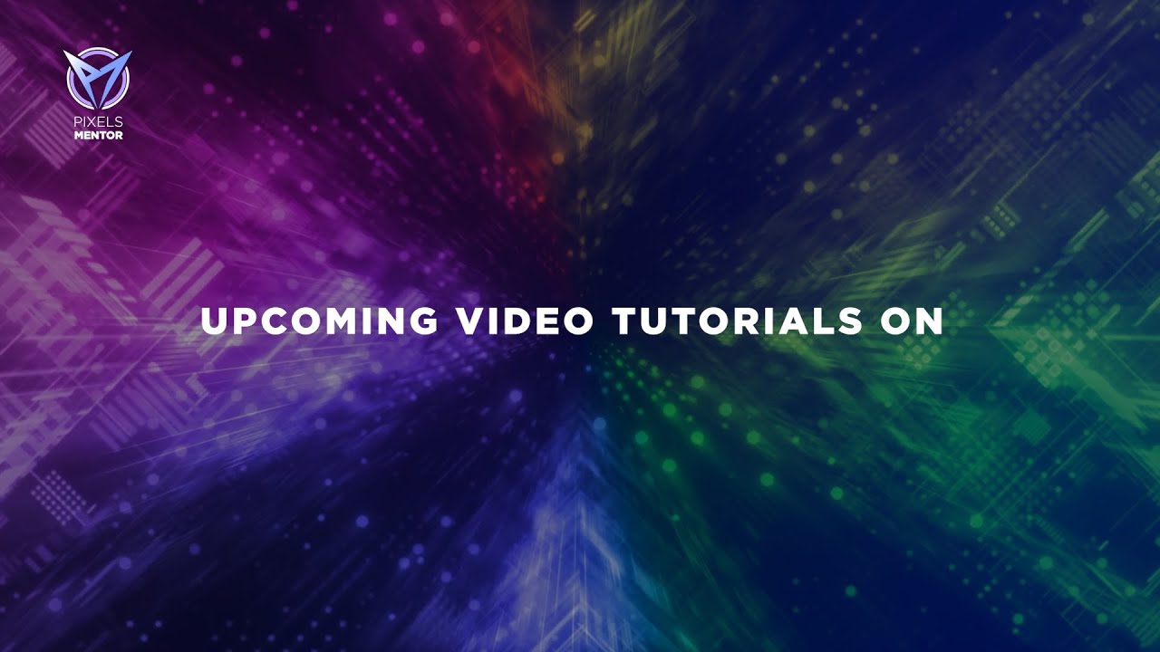 upcoming video tutorials on pixel mentor
