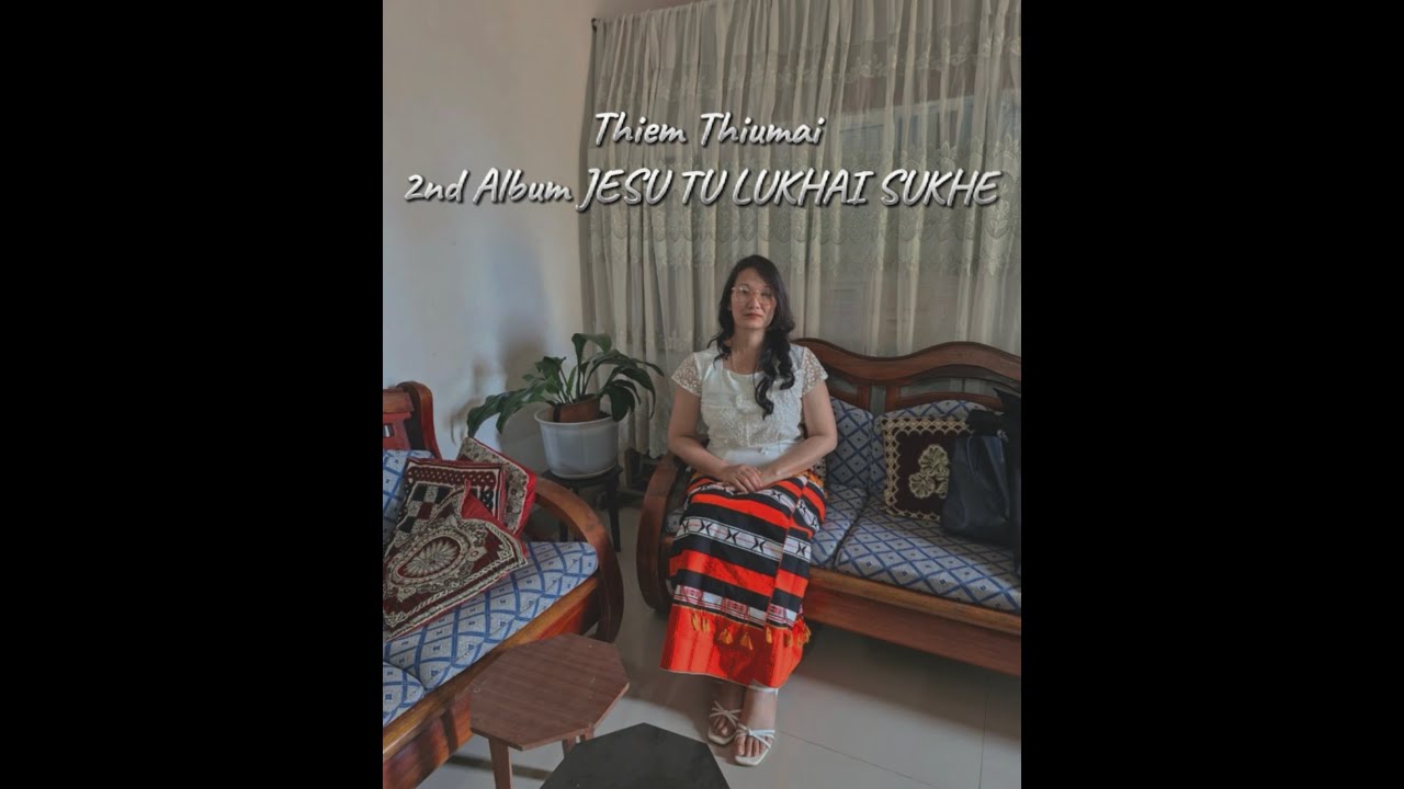 JESU TU LUKHAI SUKHE(2nd Album).Thiem Thiumai, Liangmai Gospel Song Bethlehem Baptist Church, Assam.