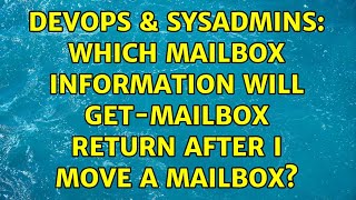 DevOps & SysAdmins: Which mailbox information will get-mailbox return after I move a mailbox?