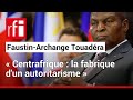 Avec le changement de Constitution, «Touadéra a une assurance de rester au pouvoir »• RFI