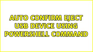 Auto confirm eject usb device using powershell command
